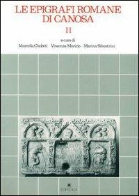 Le epigrafi romane di Canosa - Marcella Chelotti,Marina Silvestrini,Vincenza Morizio - copertina