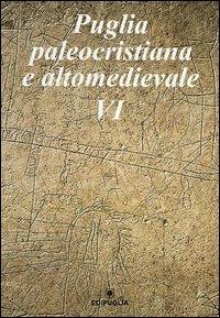 Puglia paleocristiana e altomedievale. Vol. 6 - copertina