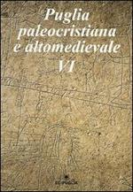 Puglia paleocristiana e altomedievale. Vol. 6