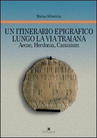Un itinerario epigrafico lungo la via Traiana. Aecae, Herdonia, Canusium - Marina Silvestrini - copertina