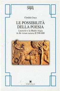Le possibilità della poesia. Lucrezio e la madre frigia in De rerum natura II 598-660 - Clotilde Craca - copertina