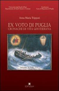 Ex voto di Puglia. Cronache di vita quotidiana - Anna M. Tripputi - copertina