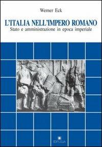 L' Italia nell'impero romano. Stato e amministrazione in epoca imperiale - Werner Eck - copertina
