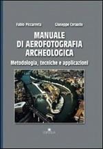 Manuale di aerofotografia archeologica. Metodologia, tecniche e applicazioni