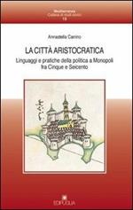 La città aristocratica. Linguaggi e pratiche della politica a Monopoli fra Cinque e Seicento