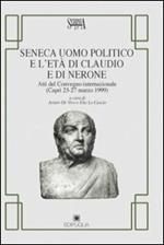 Seneca uomo politico e l'età di Claudio e di Nerone. Atti del Convegno internazionale (Capri, 25-27 marzo 1999)