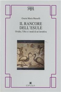 Il rancore dell'esule. Ovidio, l'Ibis e i modi dell'invettiva - Grazia Maria Masselli - copertina