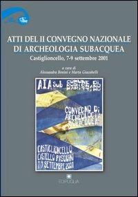 Atti del 2° Convegno nazionale di archeologia subacquea (Castiglioncello, 7-9 settembre 2001) - copertina