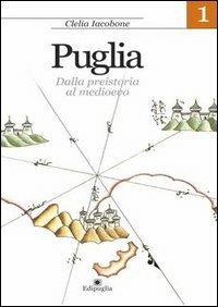 Puglia. Vol. 1: Dalla preistoria al Medioevo. - Clelia Iacobone - copertina