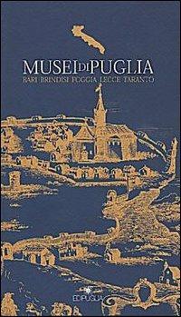 Musei di Puglia. Bari, Brindisi, Foggia, Lecce, Taranto - copertina