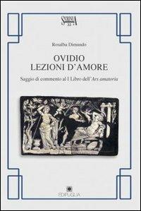 Ovidio. Lezioni d'amore. Saggio di commento al 1° libro dell'Ars amatoria - Rosalba Dimundo - copertina