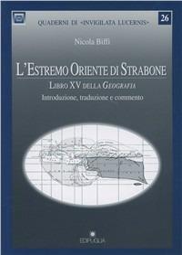 L' Estremo oriente di Strabone. Libro 15º della geografia - Nicola Biffi - copertina