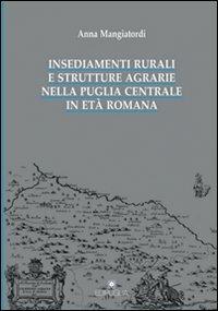 Insediamenti rurali e strutture agrarie nella Puglia centrale in età romana - Anna Mangiatordi - copertina