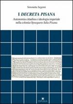 I decreta pisana. Autonomia cittadina e ideologia imperiale nella colonia opsequens iulia pisana