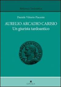 Aurelio Arcadio Carisio. Un giusrista tardoantico - Daniele Vittorio Piacente - copertina