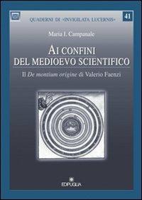 Ai confini del medioevo scientifico. Il «De montium origine» di Valerio Faenza - Maria I. Campanale - copertina