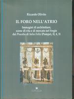 Il foro nell'atrio. Immagini di architetture, scene di vita e di mercato nel fregio dai praedia di Iulia Felix (Pompei,II,4,3)