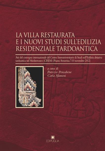 La villa restaurata e i nuovi studi dell'edilizia residenziale tardoantica. Atti del Convegno internazionale del Centro Interuniversitario di studi... - copertina