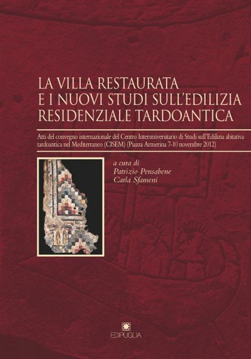 La villa restaurata e i nuovi studi dell'edilizia residenziale tardoantica. Atti del Convegno internazionale del Centro Interuniversitario di studi... - copertina