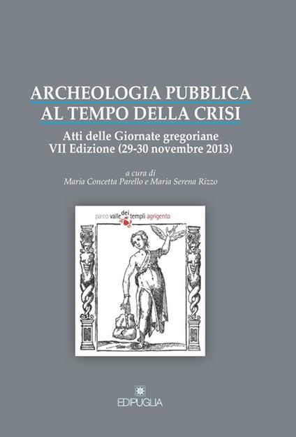 Archeologia pubblica al tempo della crisi. Atti della 7° edizione delle Giornate gregoriane (29-30 novembre 2013) - copertina