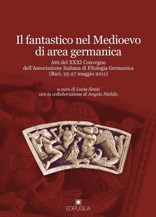 Il fantastico nel Medioevo di area germanica. Atti del 31° Convegno dell'Associazione italiana di filologia germanica (Bari, 25-27 maggio 2011) - copertina