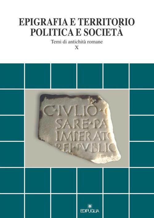Epigrafia e territorio, politica e società. Temi di antichità romane. Vol. 10 - copertina