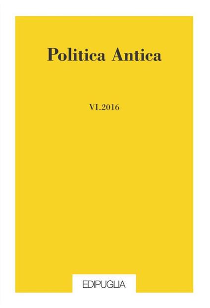 Politica antica. Rivista di prassi e cultura politica nel mondo greco e romano (2016). Vol. 6 - copertina