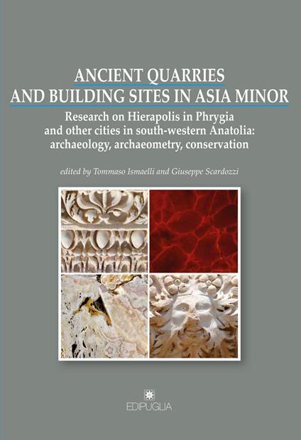 Ancient quarries and building sites in Asia Minor. Research on Hierapolis in Phrygia and other cities in south-western Anatolia: archaeology, archaeometry, conservation - copertina