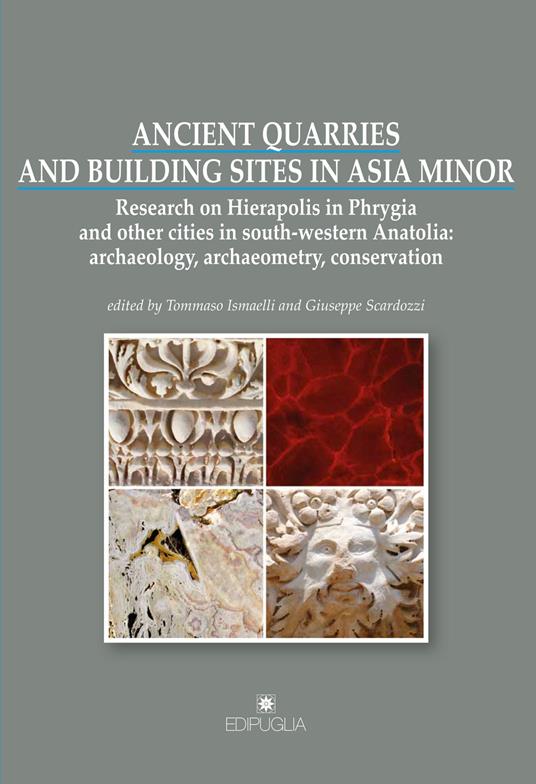 Ancient quarries and building sites in Asia Minor. Research on Hierapolis in Phrygia and other cities in south-western Anatolia: archaeology, archaeometry, conservation - copertina