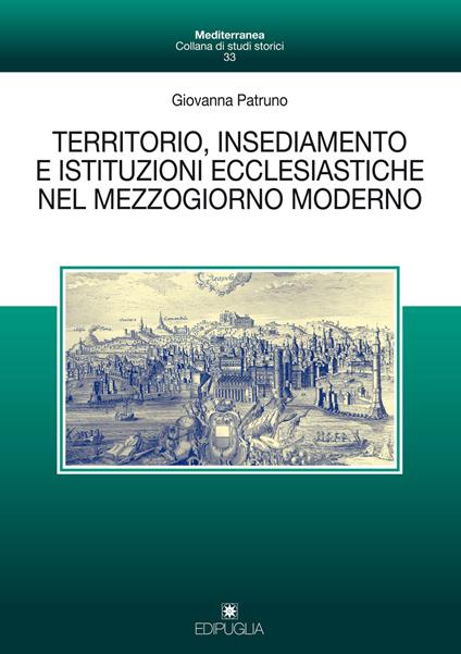 Territorio, insediamento e istituzioni ecclesiastiche nel mezzogiorno moderno - Giovanna Patruno - copertina