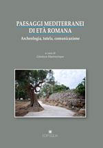 Paesaggi mediterranei di età romana. Archeologia, tutela, comunicazione. Atti del convegno internazionale (Bari-Egnazia, 5-6 maggio 2016)