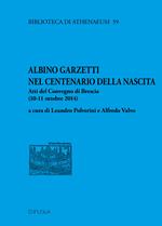 Albino Garzetti nel centenario della nascita. Atti del Convegno di Brescia (10-11 ottobre 2014)
