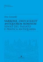 Varrone, unus scilicet antiquorum hominum. Senso del passato e pratica antiquaria