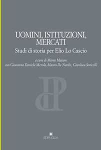 Uomini, istituzioni, mercati. Studi di storia per Elio Lo Cascio