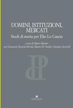 Uomini, istituzioni, mercati. Studi di storia per Elio Lo Cascio