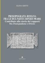 Prosopografia romana fra le due partes imperii (98-604). Contributo alla storia dei rapporti fra Transpadana e Oriens