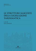 Le strutture nascoste della legislazione tardoantica. Atti del Convegno Redhis (Pavia, 17-18 marzo 2016)
