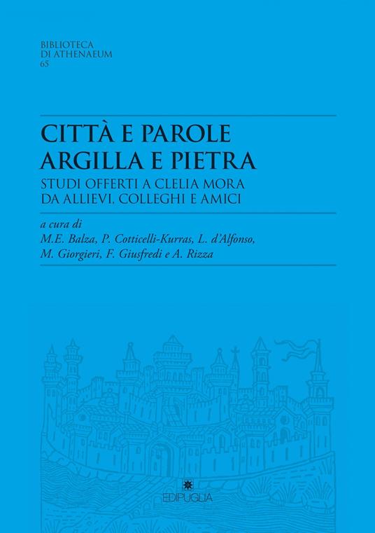 Città e parole. Argilla e pietra. Studi offerti a Clelia Mora da allievi, colleghi e amici - copertina