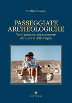 Passeggiate archeologiche. Venti proposte per conoscere siti e storie della Puglia