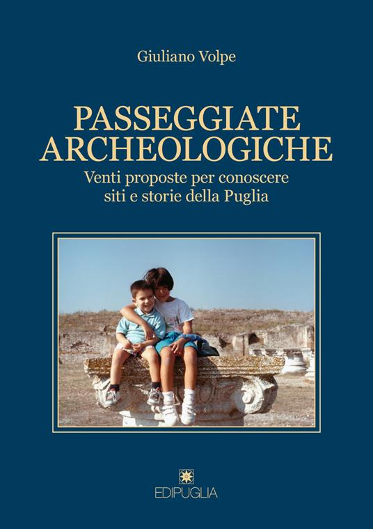 Passeggiate archeologiche. Venti proposte per conoscere siti e storie della Puglia - Giuliano Volpe - copertina