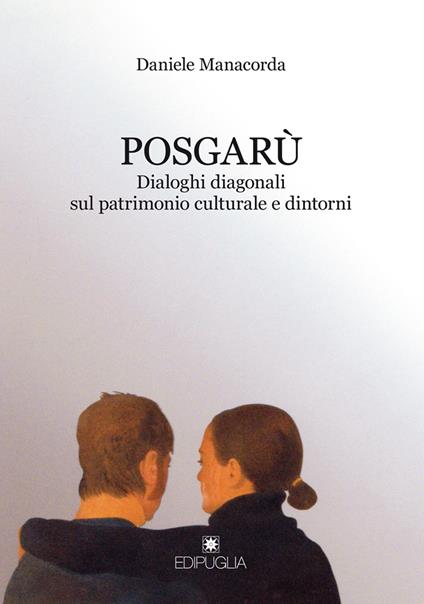 Posgarù. Dialoghi diagonali sul patrimonio culturale e dintorni - Daniele Manacorda - copertina