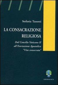 La consacrazione religiosa. Dal Concilio Vaticano II all'esortazione apostolica «Vita consacrata» - Stefania Tassotti - copertina