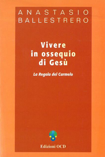 Vivere in ossequio di Gesù. La regola del Carmelo - Anastasio A. Ballestrero - copertina