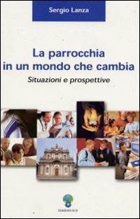 La parrocchia in un mondo che cambia. Situazioni e prospettive - Sergio Lanza - copertina