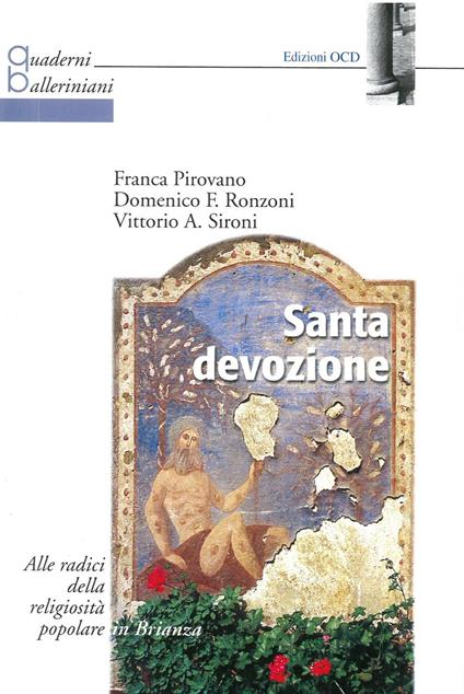 Santa devozione. Alle radici della religiosità popolare in Brianza - Franca Pirovano,Domenico Flavio Ronzoni,Vittoria Sironi - copertina