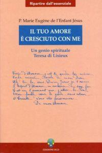 Il tuo amore è cresciuto con me. Un genio spirituale. Teresa di Lisieux - Marie-Eugène de l'Enfant-Jésus - copertina