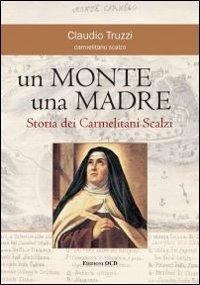 Un monte una madre. Storia dei Carmelitani Scalzi - Claudio Truzzi - copertina
