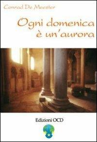 Ogni domenica è un'aurora. Meditazioni di Elisabetta della Trinità sui vangeli festivi - Conrad de Meester - copertina