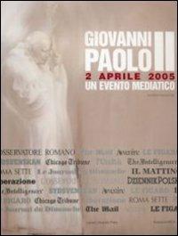 Giovanni Paolo II. 2 aprile 2005. Un evento mediatico - Gaetano Callocchia - copertina