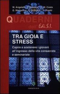 Tra gioia e stress. Capire e sostenere i giovani all'ingresso della vita consacrata e seminariale - copertina